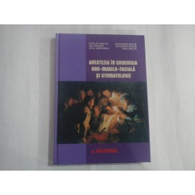ANESTEZIA IN CHIRURGIA ORO-MAXILO-FACIALA SI STOMATOLOGIE - NICOLAE GANUTA, ION CANAVEA, ADI A. GARFUNKEL, ALEXANDRU BUCUR, RUXANDRA CIOACA, CINEL MALITA